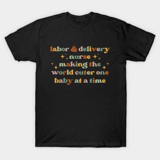 Making the world cuter, one baby at a time Funny Labor And Delivery Nurse L&D Nurse RN OB Nurse midwives T-Shirt